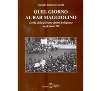 Quel giorno al bar Maggiolino. Storia della giovane destra bolognese negli anni '80