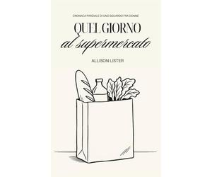 Quel giorno al supermercato: Cronaca parziale di uno sguardo fra donne