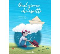 Quel giorno che aspetto. Ediz. illustrata