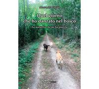 Libri Alessandra Olgiati - Quel Giorno Che Ho Danzato Nel Bosco