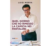 Quel giorno che ho rimesso la camicia nei pantaloni