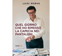 Quel Giorno Che Ho Rimesso La Camicia Nei Pantaloni - - 2024