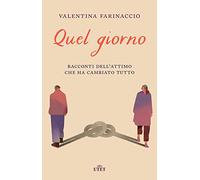 Quel giorno. Racconti dell'attimo che ha cambiato tutto