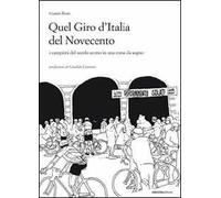 Quel giro d'Italia del Novecento. I campioni del secolo scorso in una corsa da sogno