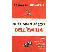Quel gran pezzo dell'Emilia. Terra di comunisti, motori, musica, bel gioco, cucina grassa e italiani di classe