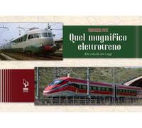 Quel magnifico elettrotreno. Alta velocità ieri e oggi