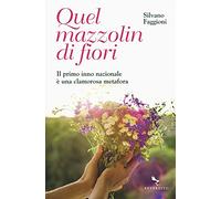 Quel mazzolin di fiori. Il primo inno nazionale è una clamorosa metafora