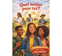 Quel métier pour toi?: Le guide pas à pas pour choisir ton futur métier