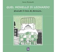 Quel monello di Leonardo. Quando è l'ora di dormire.... Ediz. a colori