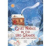 Quel Natale in cui ero grande. Ediz. a colori