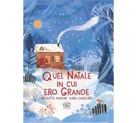 Quel Natale in cui ero grande. Ediz. a colori - Asnicar Nicoletta