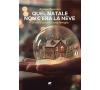 Libri Berardini Agnese - Quel Natale Non C'era La Neve. Storia D'amore Di Una Fa
