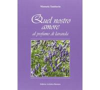 Quel nostro amore al profumo di lavanda - Tamburin Manuela