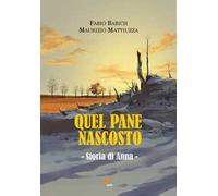 Quel pane nascosto. Storia di Anna