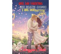 Quel San Valentino,quei Disastri Cosmici e quel bacio inatteso (forse): Una storia d’amore ironica e luminosa… dove il destino si allinea, i cuori inciampano e la gatta osserva.