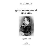 Quel santo dire sì alla vita. Saggi filosofici
