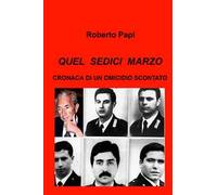 Quel sedici marzo. Cronaca di un omicidio scontato