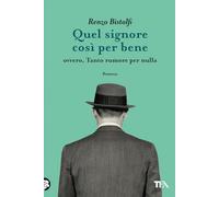 QUEL SIGNORE COSI' PER BENE. OVVERO, TANTO RUMORE PER NULLA - BISTOLFI RENZO -