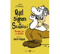 Quel signore di Scandicci. Quarant'anni con Bobo - Staino Sergio