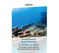 Quel silenzio in fondo al mare. Il naufragio nel mare Adriatico del motopeschereccio Rita Evelin