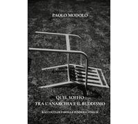 QUEL SOFFIO TRA L' ANARCHIA E IL BUDDISMO: RACCOLTA DI PAROLE E PENSIERI CONFUSI