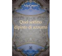 Quel soffitto dipinto di azzurro