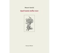 Quel tanto nella voce. Poesie 1994-2020. Ediz. integrale