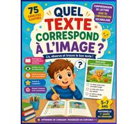 Quel texte correspond à l'image ?: 75 exercices illustrés pour développer la compréhension de lecture, le sens de l'observation et le vocabulaire