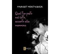 Quel tuo posto nel letto, accanto alla mammina