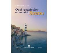 Quel vecchio faro sul mare dello Stretto - Pagano Carmelo