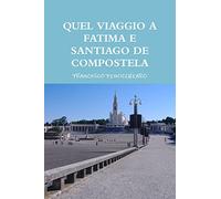QUEL VIAGGIO A FATIMA E SANTIAGO DE COMPOSTELA