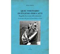 Quel visionario di Eugenio Perucatti. Biografia di un uomo delle istituzioni. La sua opera nelle carceri di Santo Stefano e di Turi