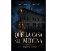 QUELLA CASA SUL MEDUNA: oro, argento e sangue