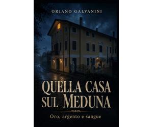 QUELLA CASA SUL MEDUNA: oro, argento e sangue