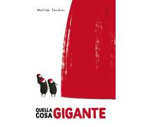 Quella cosa gigante. Ediz. illustrata