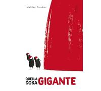 Quella cosa gigante. Ediz. illustrata