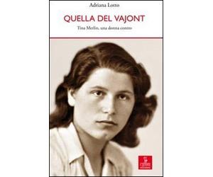 Quella del Vajont. Tina Merlin, una donna contro
