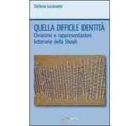 Quella difficile identità. Ebraismo e rappresentazioni letterarie della Shoah