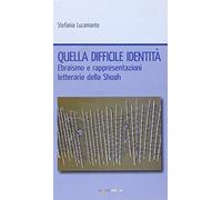 Quella difficile identità. Ebraismo e rappresentazioni letterarie della Shoah
