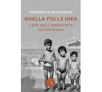 Quella Folle Idea. L'Età Dell'Innocente Incoscienza - - 2024