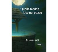 Quella fredda luce nel pozzo: Tra sogno e realtà