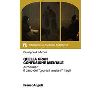 Quella gran confusione mentale. Alzheimer: il caso dei «giovani anziani» fragili