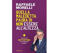 Quella maledetta paura di non essere all'altezza. Corso di autostima con esercizi pratici