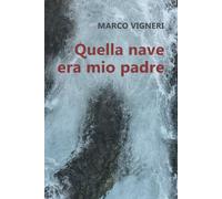 Quella nave era mio padre di Marco Vigneri, 2022, Youcanprint