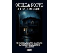 Quella notte a 1122 King Road: Il mistero, la caccia all’uomo e il processo del massacro dell’Idaho