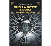 Quella notte a Roma. Biografia di Luigi Di Sarro