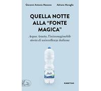 Quella notte alla «fonte magica». Acqua Amata, l'inimmaginabile storia di un'eccellenza italiana