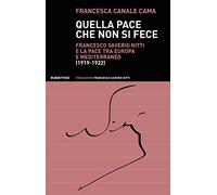 Quella pace che non si fece. Francesco Saverio Nitti e la pace tra Europa e Mediterraneo (1919-1922)