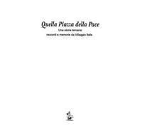 Quella piazza della pace. Una storia ternana: racconti e memorie da villaggio Italia