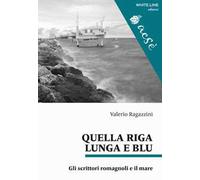 Quella riga lunga e blu. Gli scrittori romagnoli e il mare